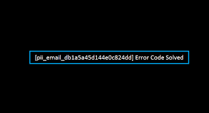 How to solve [pii_email_db1a5a45d144e0c824dd] error?