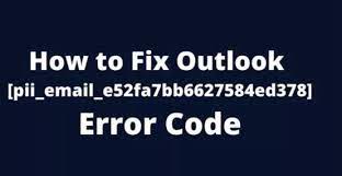 How to solve [pii_email_e52fa7bb6627584ed378] error?