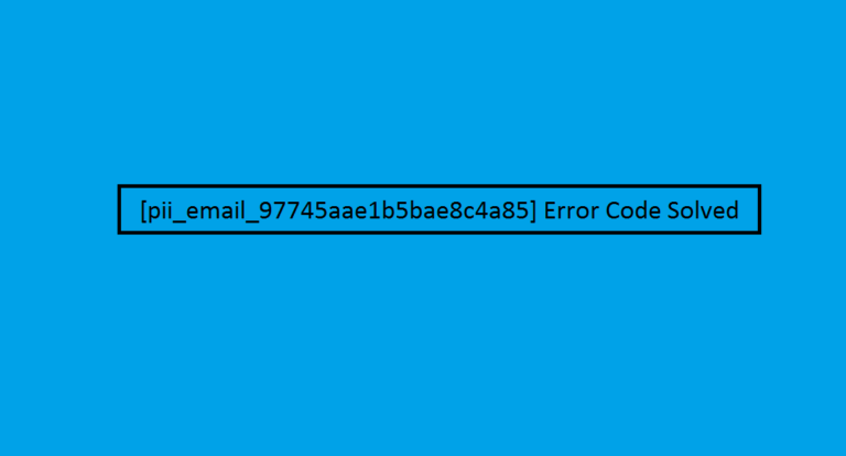 How to solve [pii_email_97745aae1b5bae8c4a85] error?