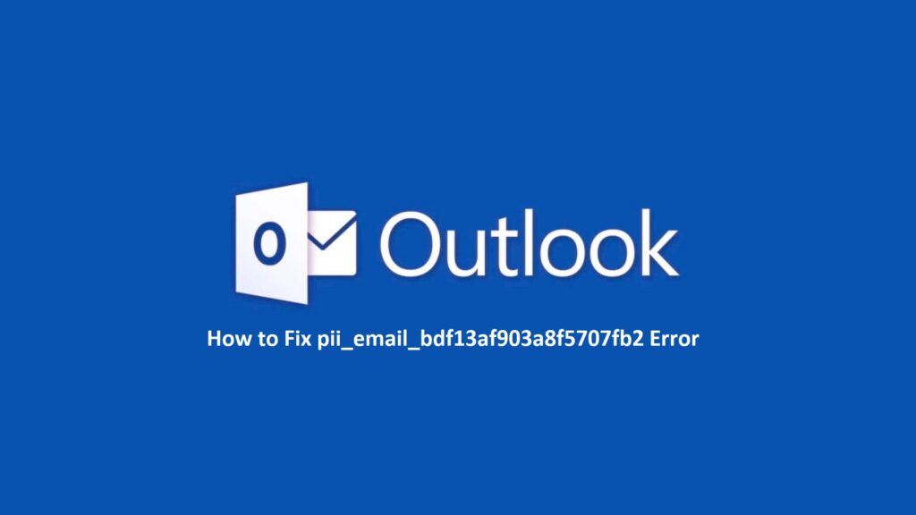 How to solve [pii_email_bdf13af903a8f5707fb2] error?